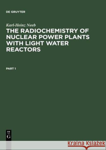 The Radiochemistry of Nuclear Power Plants with Light Water Reactors Neeb, Karl-Heinz 9783110132427 Walter de Gruyter
