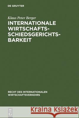 Internationale Wirtschaftsschiedsgerichtsbarkeit Berger, Klaus Peter 9783110132472