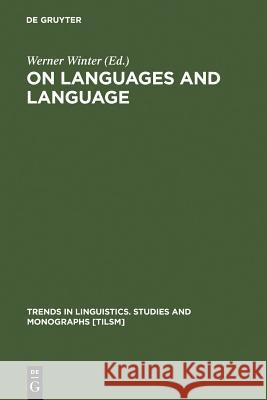 On Languages and Language: The Presidential Adresses of the 1991 Meeting of the Societas Linguistica Europaea Winter, Werner 9783110132571