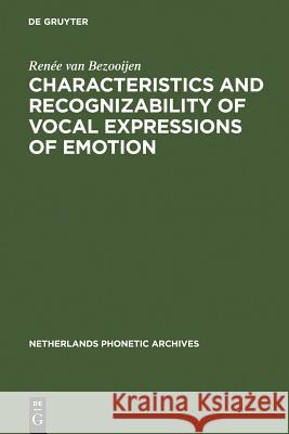 Characteristics and Recognizability of Vocal Expressions of Emotion Rena(c)E Bezooijen 9783110132786 de Gruyter Mouton