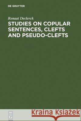 Studies on Copular Sentences, Clefts and Pseudo-Clefts Renaat Declerck 9783110132861