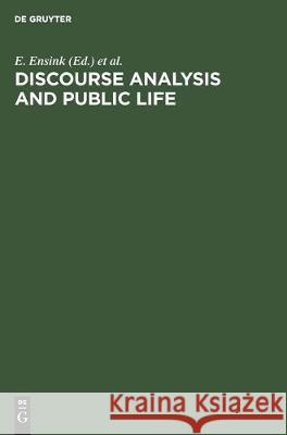 Discourse Analysis and Public Life: The Political Interview and Doctor-Patient Conversation. Papers from the Groningen Conference on Medical and Polit Ensink, E. 9783110132908 Mouton de Gruyter