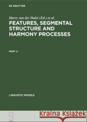 Linguistic Models Features, Segmental Structure and Harmony Processes No Contributor 9783110132939 Mouton de Gruyter