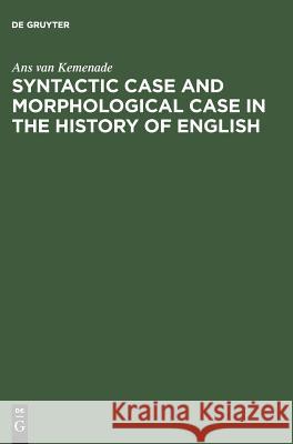 Syntactic Case and Morphological Case in the History of English Ans van Kemenade   9783110133103