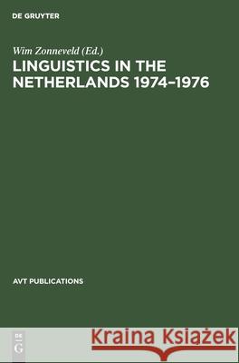 Linguistics in the Netherlands 1974-1976: Papers Zonneveld, Wim 9783110133202