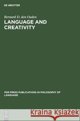 Language and Creativity: An Interdisciplinary Essay in Chomskyan Humanism Ouden, Bernard D. Den 9783110133295