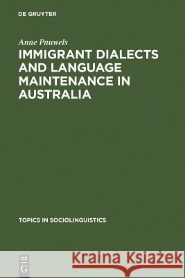 Immigrant Dialects and Language Maintenance in Australia: The Case of the Limburg and Swabian Dialects Pauwels, Anne 9783110133325 Walter de Gruyter