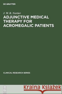 Adjunctive Medical Therapy for Acromegalic Patients J.W.R. Nortier   9783110133653 Walter de Gruyter & Co