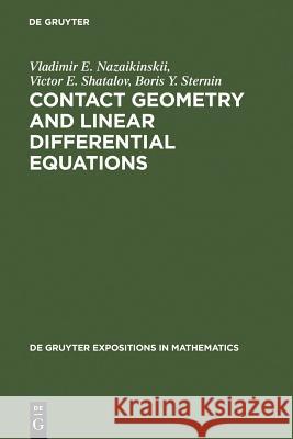 Contact Geometry and Linear Differential Equations Vladimir E. Nazaikinskii Boris Y. Sternin V. E. Nazaikinskii 9783110133813