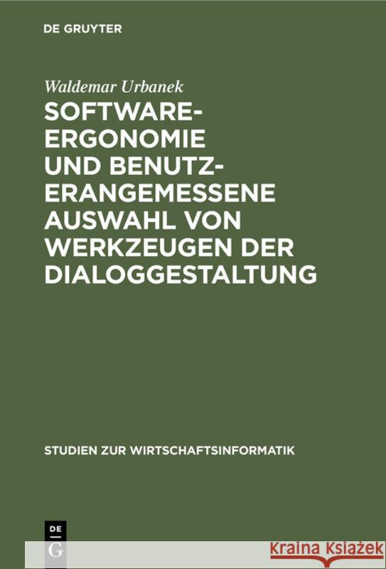 Software-Ergonomie Und Benutzerangemessene Auswahl Von Werkzeugen Der Dialoggestaltung Urbanek, Waldemar 9783110134209 De Gruyter