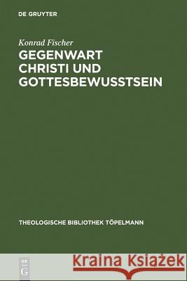 Gegenwart Christi und Gottesbewußtsein Fischer, Konrad 9783110134353 Walter de Gruyter