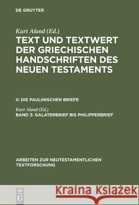 Text und Textwert der griechischen Handschriften des Neuen Testaments, Band 3, Galaterbrief bis Philipperbrief Aland, Kurt 9783110134445
