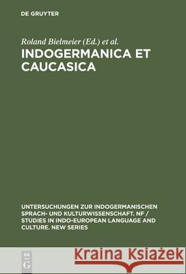 Indogermanica Et Caucasica: Festschrift Für Karl Horst Schmidt Zum 65. Geburtstag Bielmeier, Roland 9783110134483 Walter de Gruyter