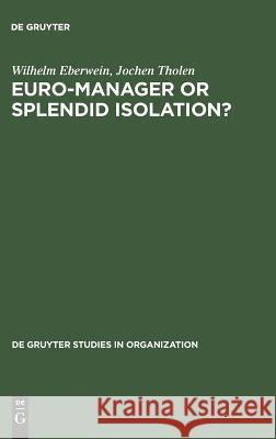 Euro-Manager or Splendid Isolation?: International Management - An Anglo-German Comparison Eberwein, Wilhelm 9783110134810