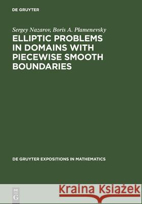 Elliptic Problems in Domains with Piecewise Smooth Boundaries S. A. Nazarov Boris A. Plamenevsky 9783110135220