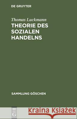 Theorie Des Sozialen Handelns Thomas Luckmann 9783110135237 Walter de Gruyter