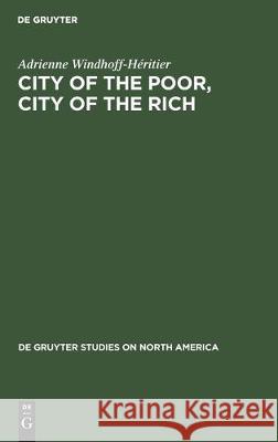 City of the Poor, City of the Rich: Politics and Policy in New York City Windhoff-Héritier, Adrienne 9783110135527 Walter de Gruyter