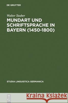 Mundart und Schriftsprache in Bayern (1450-1800) Tauber, Walter 9783110135565 Walter de Gruyter