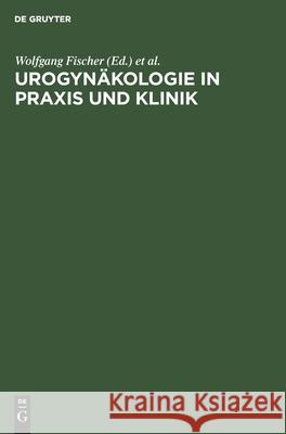 Urogynäkologie in Praxis Und Klinik Fischer, Wolfgang 9783110135718 de Gruyter