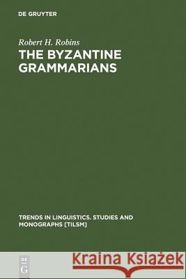 The Byzantine Grammarians Robins, Robert H. 9783110135749