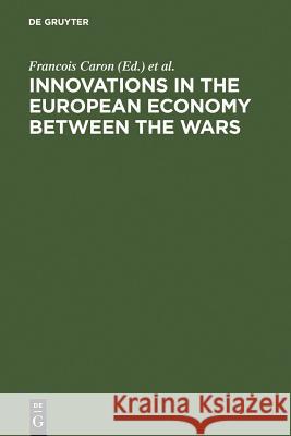 Innovations in the European Economy between the Wars Caron, Francois 9783110135824