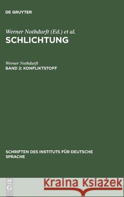 Konfliktstoff: Gesprächsanalyse Der Konfliktbearbeitung in Schlichtungsgesprächen Nothdurft, Werner 9783110136234 De Gruyter