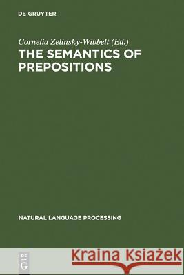 The Semantics of Prepositions Zelinsky-Wibbelt, Cornelia 9783110136340