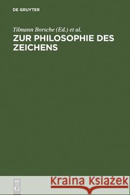 Zur Philosophie des Zeichens Tilmann Borsche, Werner Stegmaier 9783110136388