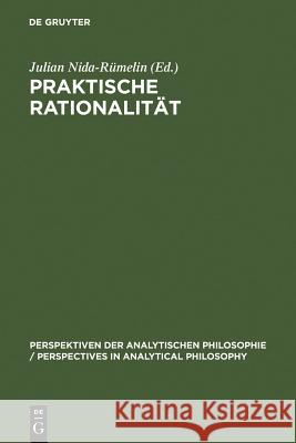 Praktische Rationalität: Grundlagenprobleme Und Ethische Anwendungen Des Rational Choice-Paradigmas Julian Nida-Rümelin 9783110136562