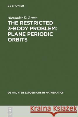 The Restricted 3-Body Problem: Plane Periodic Orbits Bruno, Alexander D. 9783110137033 Walter de Gruyter