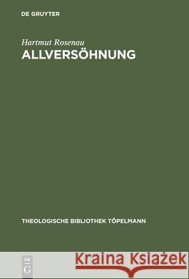 Allversöhnung: Ein Transzendentaltheologischer Grundlegungsversuch Rosenau, Hartmut 9783110137385