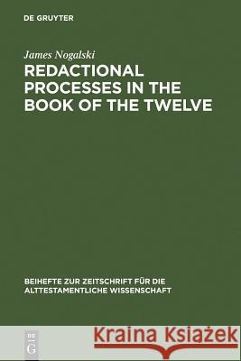 Redactional Processes in the Book of the Twelve James Nogalski 9783110137675 Walter de Gruyter