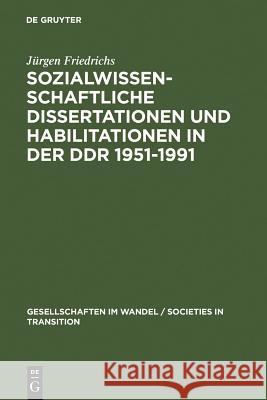 Sozialwissenschaftliche Dissertationen und Habilitationen in der DDR 1951-1991 Jürgen Friedrichs 9783110138078 De Gruyter