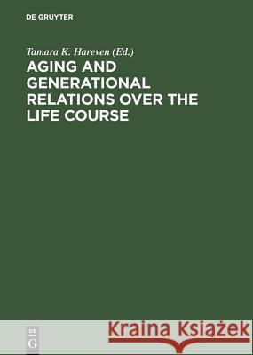 Aging and Generational Relations Over the Life Course Hareven, Tamara K. 9783110138757 Walter de Gruyter & Co