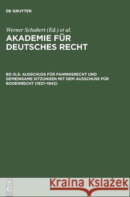 Ausschuß für Fahrnisrecht und gemeinsame Sitzungen mit dem Ausschuß für Bodenrecht (1937-1942) Werner Schubert 9783110138849 de Gruyter
