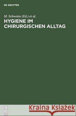 Hygiene Im Chirurgischen Alltag: Traditionen, Glaubensbekenntnisse, Fakten Schweins, M. 9783110138870 Walter de Gruyter