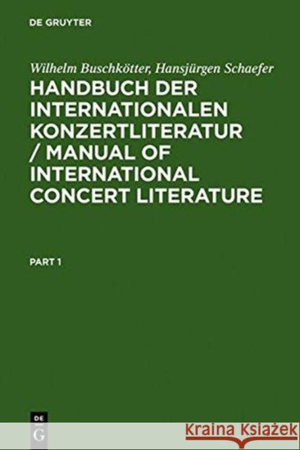 Handbuch der internationalen Konzertliteratur, 2 Bde.. Manual of International Concert Literature, 2 Vol. : Instrumentalmusik und Vokalmusik. Z. Tl. Dtsch.-Engl. Buschkötter, Wilhelm; Schaefer, Hansjürgen 9783110139051 Gruyter