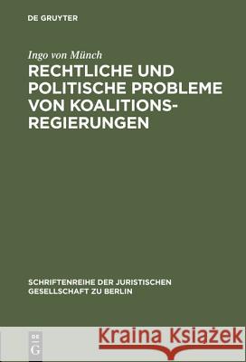 Rechtliche und politische Probleme von Koalitionsregierungen Ingo Von Münch 9783110139228