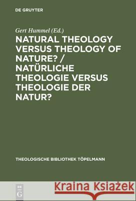 Natural Theology Versus Theology of Nature?/ Natürliche Theologie Versus Theologie Der Natur?: Tillich's Thinking as Impetus for a Discourse Among The Hummel, Gert 9783110139266