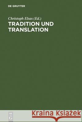 Tradition und Translation Elsas, Christoph 9783110139303 Walter de Gruyter