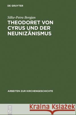 Theodoret Von Cyrus Und Der Neunizänismus: Aspekte Der Altkirchlichen Trinitätslehre Bergjan, Silke-Petra 9783110139556 Walter de Gruyter