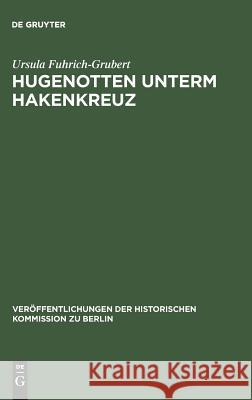 Hugenotten unterm Hakenkreuz Fuhrich-Grubert, Ursula 9783110139808 De Gruyter