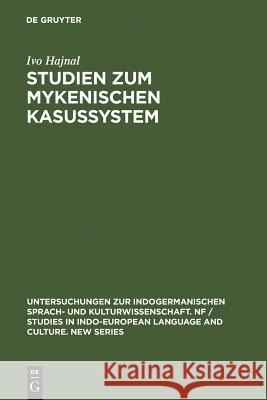 Studien Zum Mykenischen Kasussystem Hajnal, Ivo 9783110139860 Walter de Gruyter
