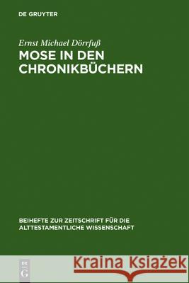 Mose in den Chronikbüchern Ernst Michael Dörrfuß 9783110140170 De Gruyter