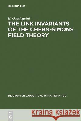 The Link Invariants of the Chern-Simons Field Theory Guadagnini, E. 9783110140286 Walter de Gruyter