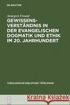 Gewissensverständnis in Der Evangelischen Dogmatik Und Ethik Im 20. Jahrhundert Freund, Annegret 9783110140637 Walter de Gruyter
