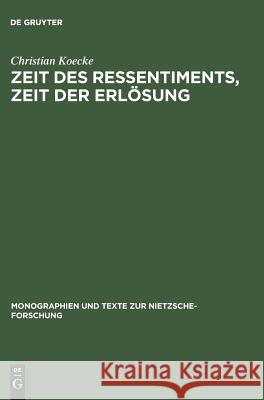 Zeit des Ressentiments, Zeit der Erlösung Koecke, Christian 9783110140668 De Gruyter