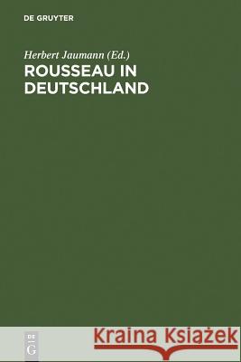 Rousseau in Deutschland: Neue Beiträge Zur Erforschung Seiner Rezeption Jaumann, Herbert 9783110140781
