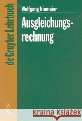 Ausgleichungsrechnung: Eine Einführung Für Studierende Und Praktiker Des Vermessungs- Und Geoinformationswesens Niemeier, Wolfgang 9783110140804