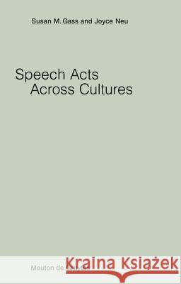 Speech Acts Across Cultures: Challenges to Communication in a Second Language Susan Gass Joyce Neu 9783110140828 Walter de Gruyter